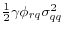 \frac{1}{2}\gamma\phi_{rq}\sigma_{qq}^{2}