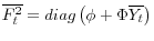 \overline{F_{t}^{2} }=diag\left( \phi+\Phi\overline{Y_{t}}\right) 