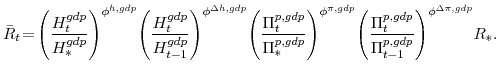 \displaystyle \bar{R}_{t}\!=\!\left(\frac{H^{gdp}_{t}}{H^{gdp}_{\ast}} \right)^{\phi^{h,gdp}} \!\left(\frac{H^{gdp}_{t}}{H^{gdp}_{t-1}}\right)^{\phi^{\Delta h,gdp}} \!\left(\frac{\Pi^{p,gdp}_{t}}{\Pi^{p,gdp}_{\ast}} \right)^{\phi^{\pi,gdp}} \!\left(\frac{\Pi^{p,gdp}_{t}}{\Pi^{p,gdp}_{t-1}} \right)^{\phi^{\Delta\pi,gdp}} \!R_{\ast}.