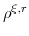  \rho^{\xi,r}