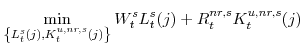 \displaystyle \min _{\left\{ L^{s}_{t}(j),K^{u,nr,s}_{t}(j)\right\} } W^{s}_{t}L^{s}_{t}(j)+R^{nr,s}_{t}K^{u,nr,s}_{t}(j)