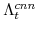  \Lambda^{cnn}_{t}
