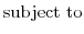 \displaystyle \mathrm{subject to}