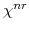  \chi^{nr}