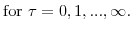 \displaystyle \mathrm{for} \tau=0,1,...,\infty.