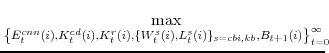 \displaystyle \max_{\left\{E^{cnn}_{t}(i),K^{cd}_{t}(i),K^{r}_{t}(i),\{W^{s}_{t}(i),L^{s}_{t}(i)\}_{s=cbi,kb}, B_{t+1}(i)\right\}_{t=0}^{\infty}}\!\!