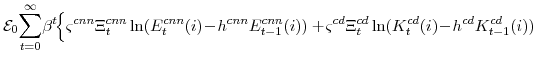\displaystyle \mathcal{E}_{0}\!\sum_{t=0}^{\infty}\!\beta^{t}\!\! \left\{\varsigma^{cnn}\Xi_{t}^{cnn}\ln(E^{cnn}_{t}(i)\!-\!h^{cnn} E^{cnn}_{t-1}(i)) +\!\varsigma^{cd}\Xi_{t}^{cd}\ln(K^{cd}_{t}(i)\!-\!h^{cd} K^{cd}_{t-1}(i)) \right.