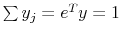  \sum y_j = e^Ty = 1