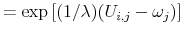 \displaystyle = \exp \left[ (1/\lambda) (U_{i,j} - \omega_j) \right]