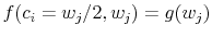  f(c_i=w_j/2,w_j) = g(w_j)