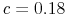  c = 0.18