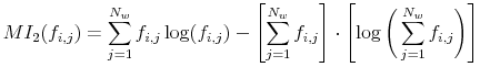 \displaystyle MI_2(f_{i,j}) = \sum\limits_{j = 1}^{N_w} f_{i,j} \log(f_{i,j}) - \left[ \sum\limits_{j = 1}^{N_w} f_{i,j} \right] \cdot \left[ \log \bigg(\sum\limits_{j = 1}^{N_w} f_{i,j} \bigg) \right]