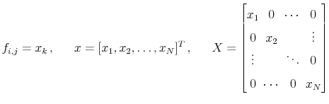 \displaystyle f_{i,j} = x_k , \hskip0.25in x = [x_1, x_2, \dots, x_N]^T , \hskip0.25in X = \left[\begin{matrix}x_1 & 0 & \cdots & 0 0 & x_2 & & \vdots \vdots & &\ddots & 0 0 & \cdots & 0 & x_N \end{matrix}\right]