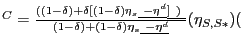 $ ^{C}=\frac{((1-\delta)+\delta\lbrack(1-\delta)\eta_{s} \underline{\ -\eta^{d}}... ...\ )\ }}{(1-\delta)+(1-\delta)\eta _{s}\underline{\ -\eta^{d}}}(\eta_{S,S\ast})($