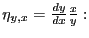 $ \eta_{y,x}=\frac{dy}{dx}\frac{x}{y}:$