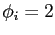 $ \phi_{i}=2$