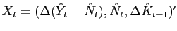 $ X_{t} = (\Delta(\hat{Y}_{t}-\hat{N}_{t}),\hat{N}_{t},\Delta\hat{K}_{t+1})^{\prime}$
