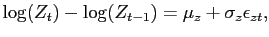 $\displaystyle \log(Z_{t}) - \log(Z_{t-1}) = \mu_{z} + \sigma_{z}\epsilon_{z t},$