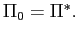 $ \Pi_{0}=\Pi^{\ast}.$