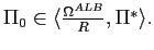 $ \Pi_{0}\in\langle\frac{\Omega^{ALB}}{R},\Pi^{\ast}\rangle.$
