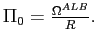 $ \Pi_{0}=\frac{\Omega^{ALB}}{R}.$
