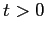 $ t>0$