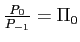 $ \frac{P_{0}}{P_{-1}}=\Pi_{0}$