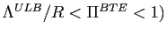 $ \Lambda ^{ULB}/R<\Pi^{BTE}<1)$