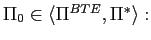 $ \Pi_{0}\in\langle\Pi^{BTE},\Pi^{\ast}\rangle:$