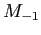 $ M_{-1}$