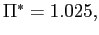 $ \Pi^{\ast}=1.025,$