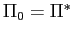 $ \Pi_{0}=\Pi^{\ast}$