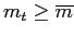 $ m_{t}\geq\overline{m}$