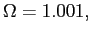 $ \Omega=1.001,$