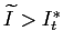 $ \widetilde{I}>I_{t}^{\ast}$