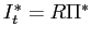 $ I_{t}^{\ast }=R\Pi^{\ast}$