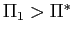 $ \Pi_{1}>\Pi^{\ast}$