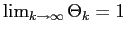 $ \lim_{k\rightarrow \infty}\Theta_{k}=1$