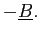 $ -\underline {B}.$