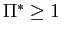 $ \Pi^{\ast}\geq1$