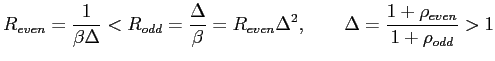 $\displaystyle R_{even}=\frac{1}{\beta\Delta}<R_{odd}=\frac{\Delta}{\beta}=R_{even}\Delta ^{2},\qquad\Delta=\frac{1+\rho_{even}}{1+\rho_{odd}}>1$