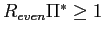 $ R_{even}\Pi^{\ast}\geq1$