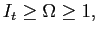 $ I_{t}\geq\Omega\geq1,$