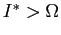 $ I^{\ast}>\Omega$