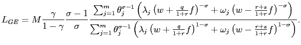$\displaystyle L_{GE}=M\frac{\gamma}{1-\gamma}\frac{\sigma-1}{\sigma}\frac{\sum_... ...t) ^{1-\sigma}+\omega_{j}\left( w-\frac{r+s}{1+r}f\right) ^{1-\sigma}\right) }.$