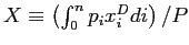 $ X\equiv\left( \int_{0}^{n}p_{i}x_{i}^{D}di\right) /P$