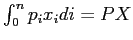 $ \int_{0}^{n}p_{i}x_{i}di=PX$
