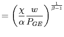 $\displaystyle =\left( \frac{\chi}{\alpha}\frac{w}{P_{GE}}\right) ^{\frac {1}{\beta-1}}$