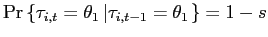 $ \Pr\left\{ \tau_{i,t}=\theta_{1}\left\vert \tau_{i,t-1}=\theta_{1}\right. \right\} =1-s$