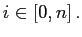 $\displaystyle i\in\left[ 0,n\right] .$